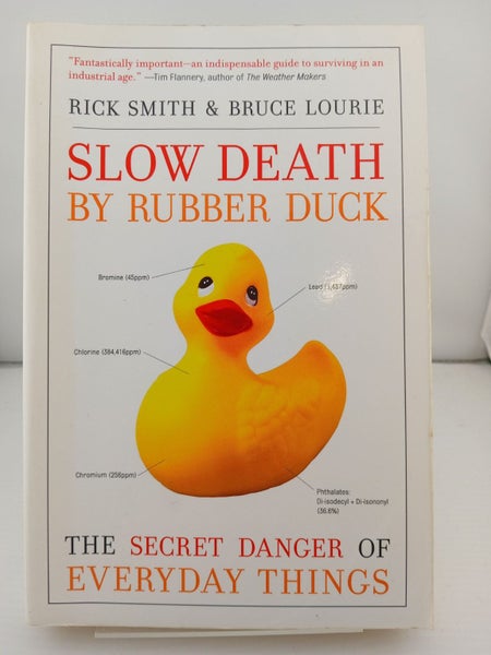Slow Death by Rubber Duck: The Secret Danger of Everyday Things by Rick Smith...64517139230594110