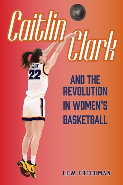Caitlin Clark and the Revolution in Women's Basketball by Lew Freedman - Paperba Carousel 1