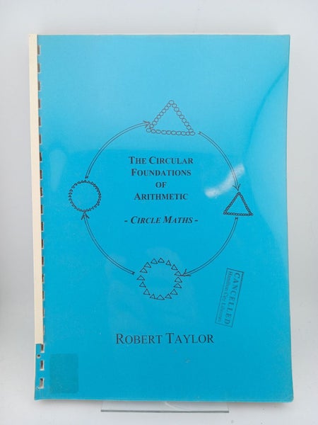 The Circular Foundations of Arithmetic Circle Maths by Robert Taylor64444963190019110