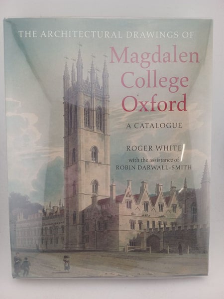 The Architectural Drawings of Magdalen College: A Catalogue by Roger White, R...64230179298817110