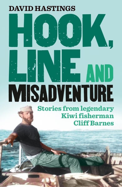 Hook, Line and Misadventure: Stories from a legendary New Zealand fisherman Clif Carousel 1