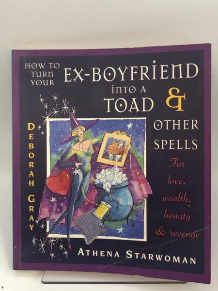 How to Turn Your Ex-boyfriend into a Toad by Deborah Gray & Athena Starwoman64514368124033110