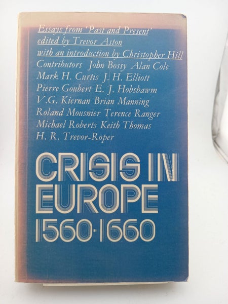 Crisis in Europe, 1560-1660: Essays from "Past & Present" by Trevor Aston. (E...64306204943363110