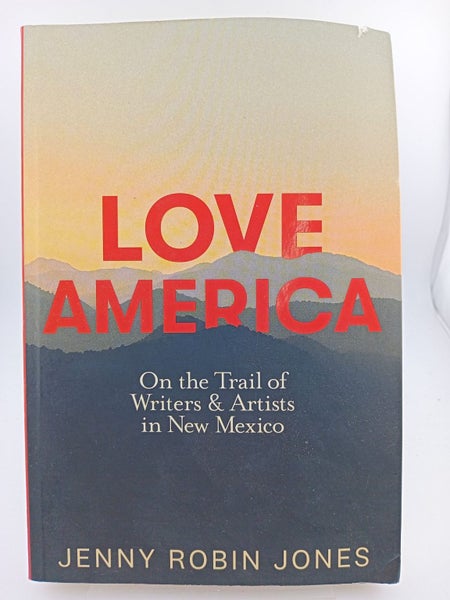 Love America: On the Trail of Writers & Artists in New Mexico by Jenny Robin ...64246034301187110