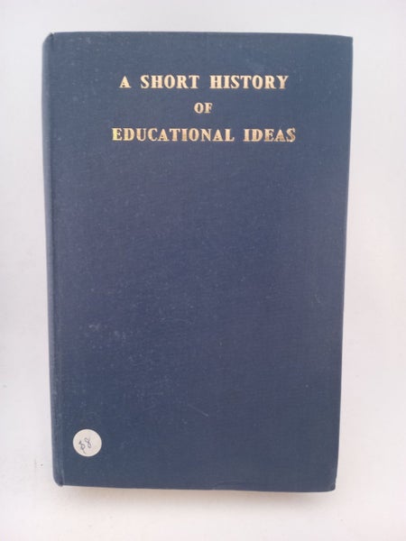 A Short History of Educational Ideas by S. J. Curtis, M.E.A. Boultwood64323084953346110