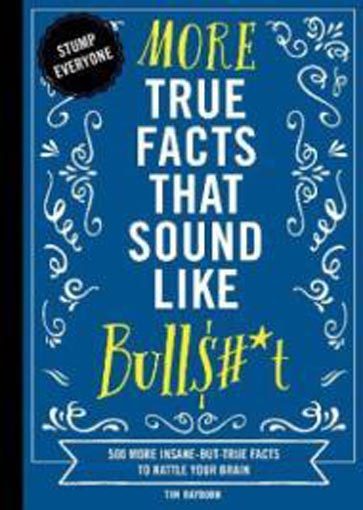 More True Facts That Sound Like Bull$#*t: 500 More Insane-But-True Facts Carousel 1