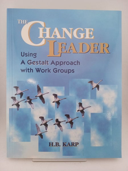 The Change Leader: Using a Gestalt Approach with Work Groups by H. B. Karp64359481205889110