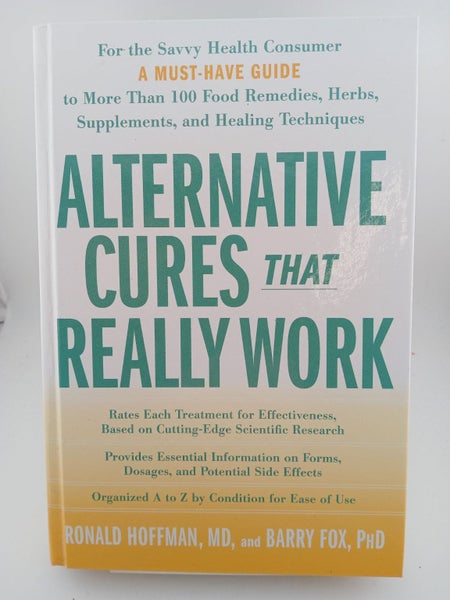 Alternative Cures That Really Work: For the Savvy Health Consumer a Must Have...64226465263362110