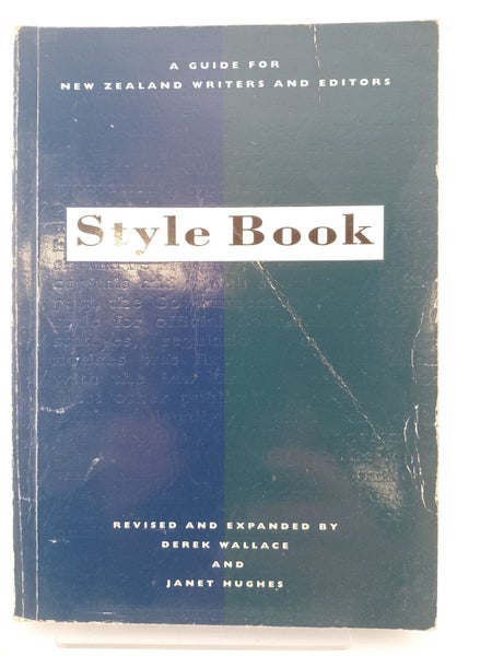 Style book - a guide for New Zealand writers and editors by Derek Wallace, Ja...64239570982529110