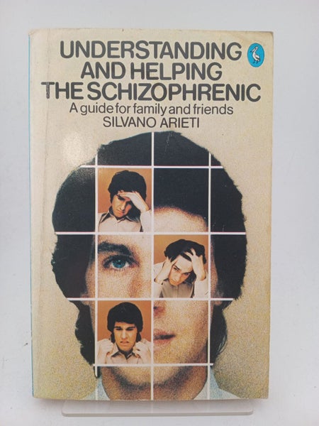 Understanding and Helping the Schizophrenic: a guide for family and friends b...