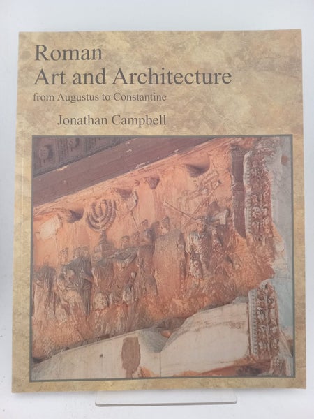 Roman Art and Architcture from Augustus to Constantine by Jonathan Campbell64309931475713110
