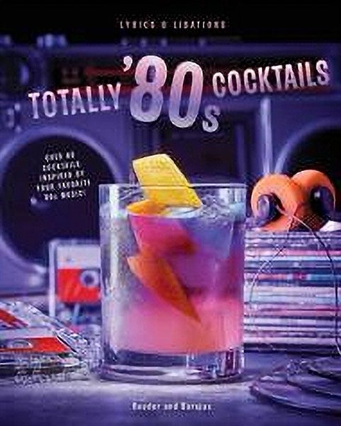 Mixtapes and Mixers: Totally '80s Cocktails (Lyrics and Libations) Carousel 1