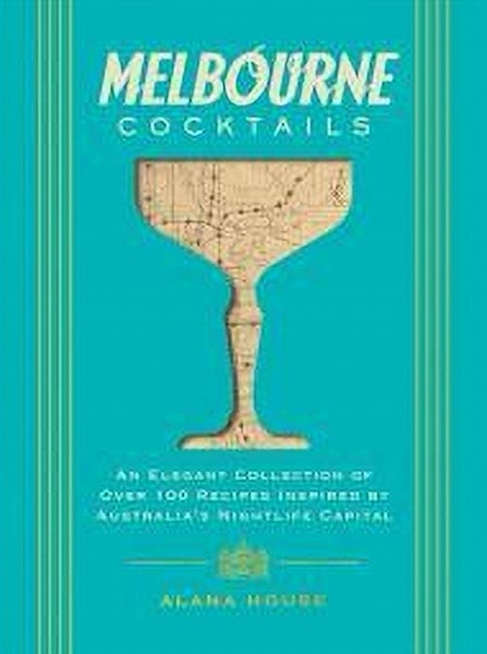 Melbourne Cocktails: An Elegant Collection of Over 100 Recipes Inspired Carousel 1