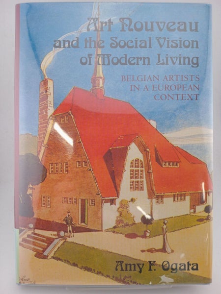 Art Nouveau and the Social Vision of Modern Living: Belgian Artists in a Euro...64233673346689110
