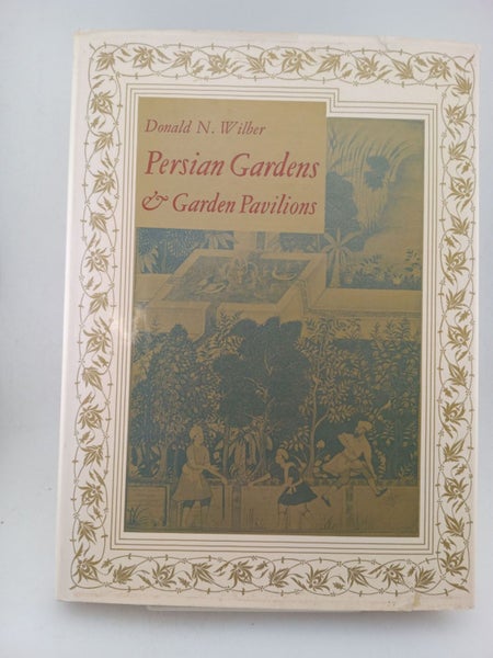 Persian Gardens & Garden Pavilions by Donald N. Wilber64310922392322110