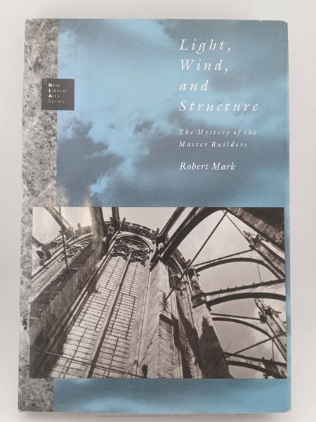 Light, Wind, and Structure: The Mystery of the Master Builders (New Liberal A...64272887730817110