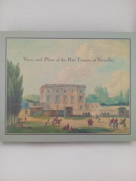 Views and Plans of the Petit Trianon at Versailles by Emmanuel Ducamp (editor)64442357127427110