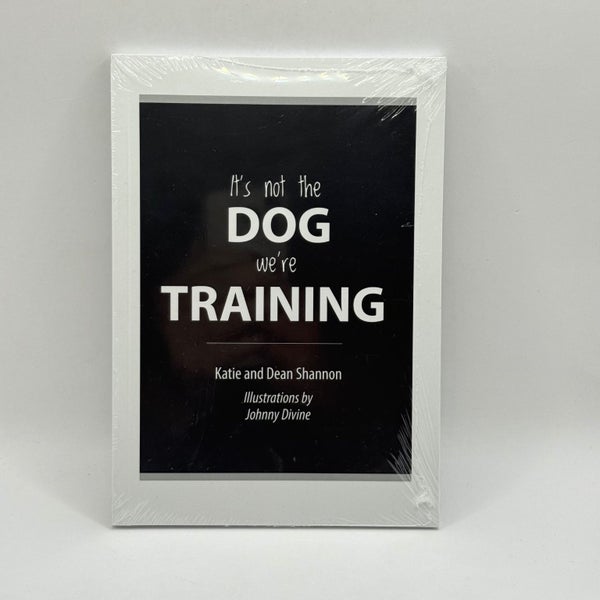It's not the DOG we're TRAINING by Katie and Dean Shannon63748781882755110