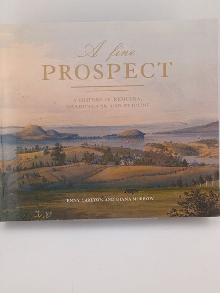 A Fine Prospect: A History of Remuera, Meadowbank and St. Johns by Jenny Carl...64531836956291110