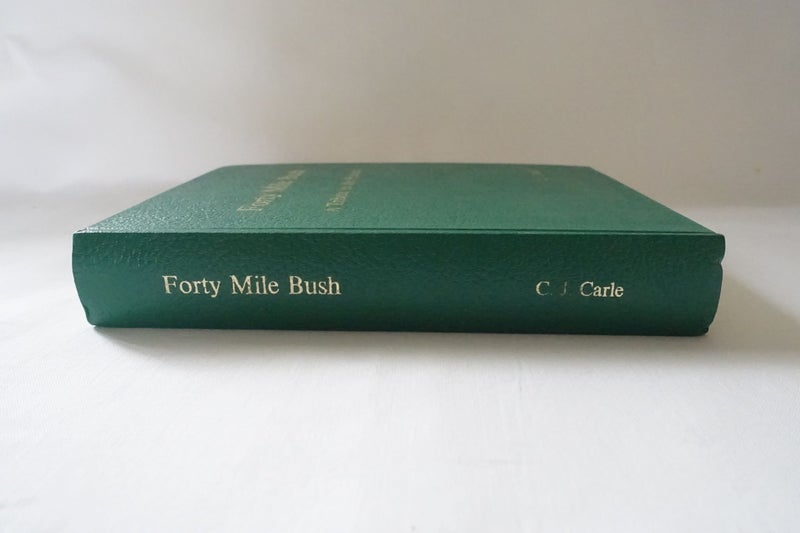 Forty Mile Bush A Tribute to the Pioneers: 1881-1981. By C J Carle (SKU BK42) Carousel 2