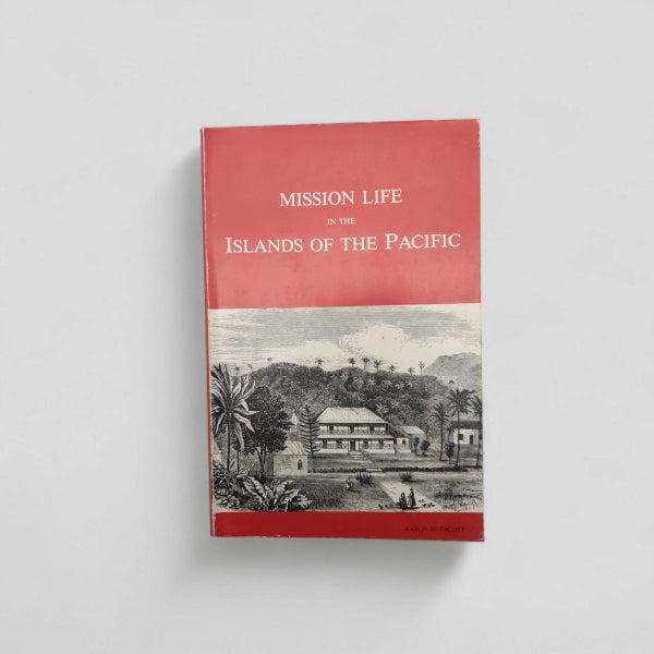 Mission Life in the Islands of the Pacific - Aaron Buzacott (1985 Reprint)