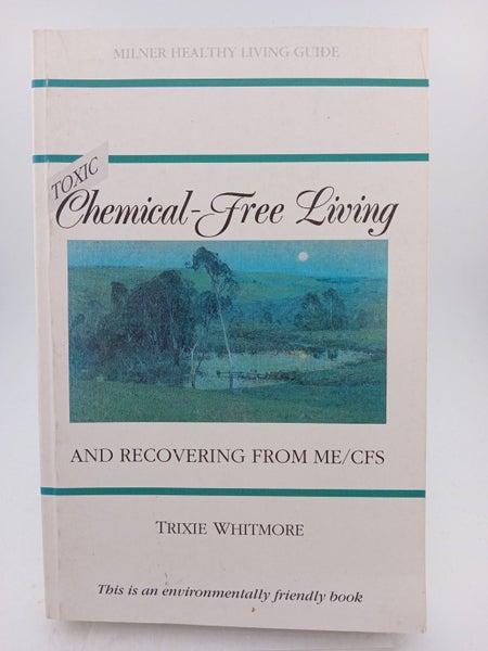 Toxic Chemical-Free Living and Recovering from Me/Cfs by Trixie Whitmore64287786315394110