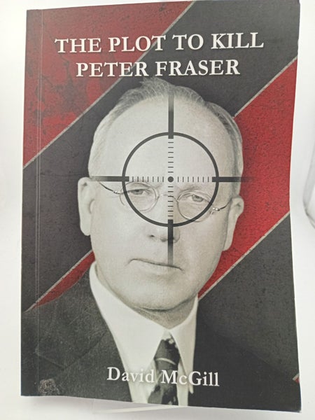 The Plot to Kill Peter Fraser by David McGill64432501788291110
