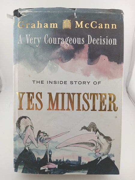 A Very Courageous Decision: The Inside Story of Yes Minister by Graham McCann64201057928065110