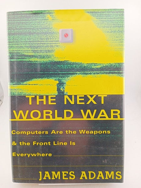 The Next World War: Computers Are the Weapons & the Front Line Is Everywhere ...64511554383233110
