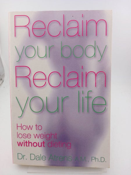 Reclaim Your Body, Reclaim Your Life: How To Lose Weight Without Dieting by D...64247221243395110
