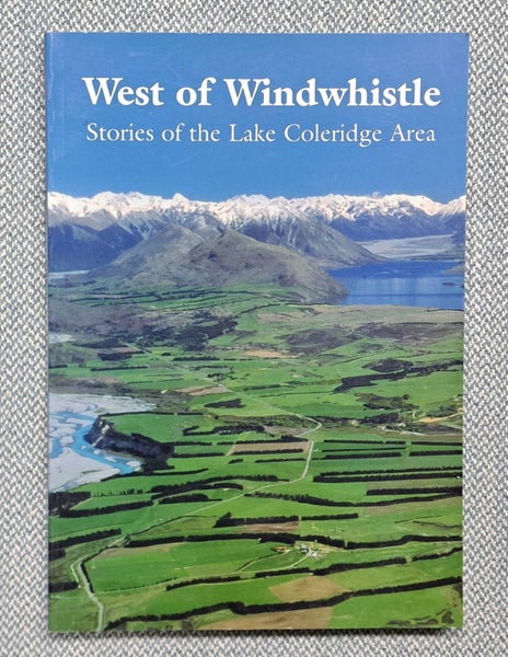 WEST OF WINDWHISTLE, STORIES OF THE LAKE COLERIDGE AREA (Local History) #3000 Carousel 1
