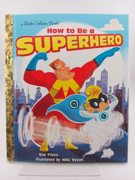 How to Be a Superhero (Little Golden Book) by Sue Fliess, Nikki Dyson64274090707841110