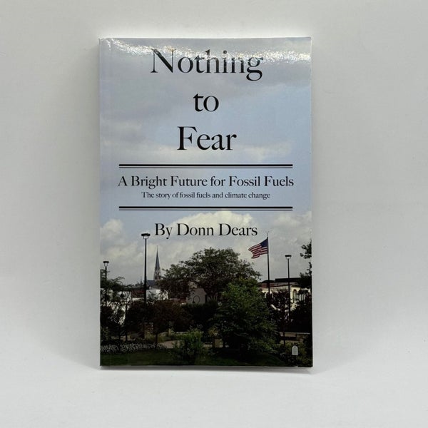 Nothing to Fear: A Bright Future for Fossil Fuels by Donn Dears64236334000258110