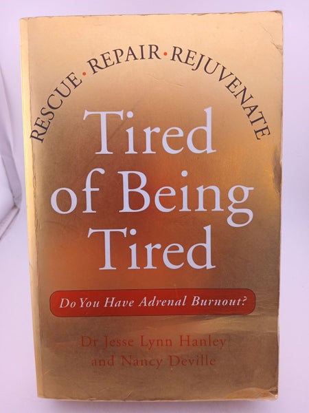 Tired of Being Tired: Rescue Repair Rejuvenate by Jesse Lynn Hanley, Nancy De...64471835135617110