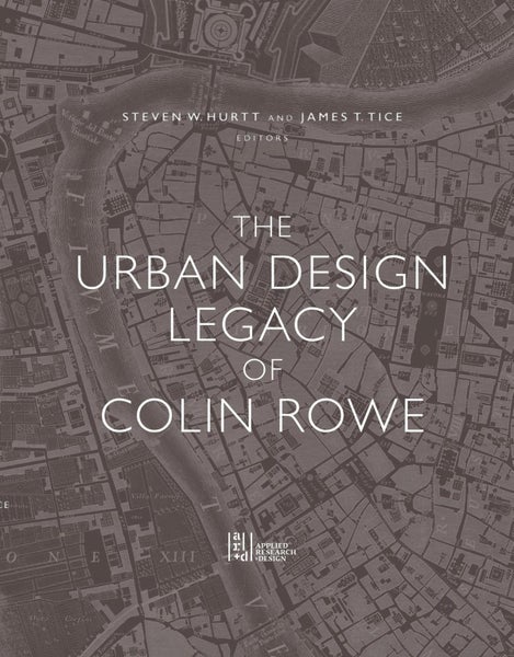 The Urban Design Legacy of Colin Rowe by Steven Hurtt - Hardcover Carousel 1