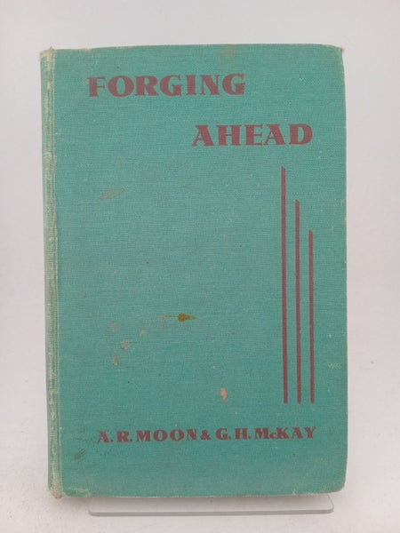 Forging Ahead: an English course for middle forms by A.R. Moon, G.H. McKay64517923948291110