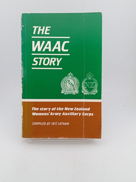 WAAC story. The story of the New Zealand womens' army auxiliary corps by Iris...64527827465858110