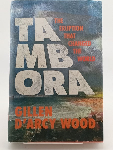 Tambora: The Eruption That Changed the World by Gillen D'Arcy Wood64373084755586110
