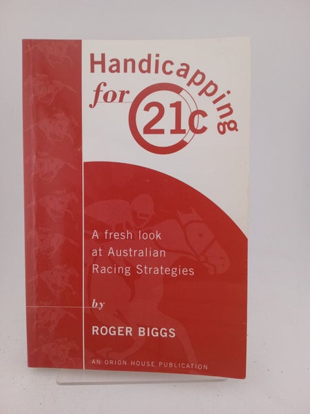 Handicapping for 21C: a fresh look at Australian racing strategies by Roger B...64385125543299110