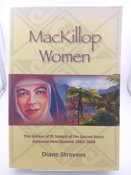 Mackillop Women: The Sisters of St Joseph of the Sacred Heart Aotearoa New Ze...64306311063170110