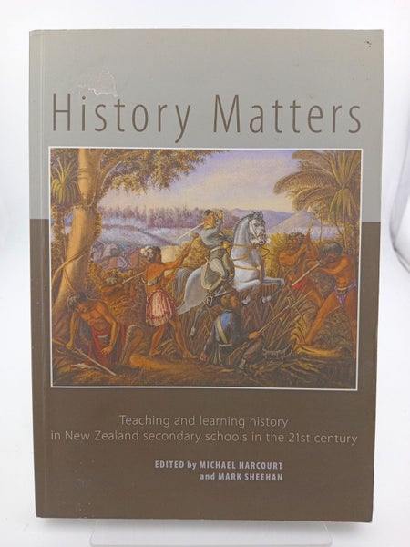 History Matters: Teaching and Learning History in New Zealand Secondary Schoo...64304586873985110