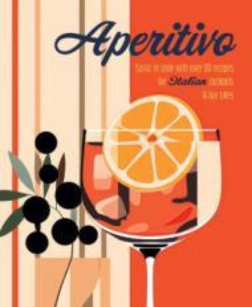 Aperitivo: Spritz in Style with Over 80 Recipes for Italian Cocktails & Ba Carousel 1