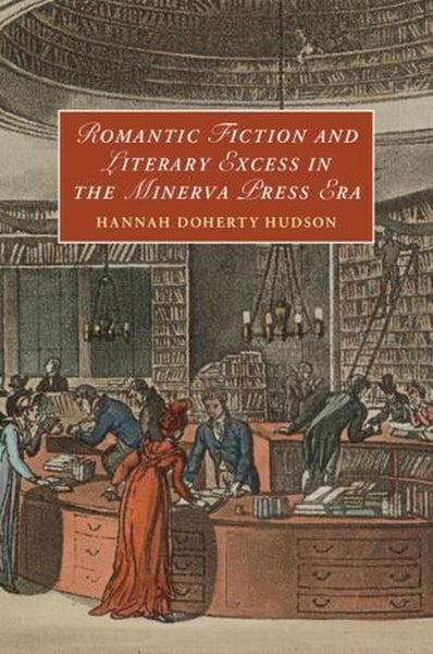 Romantic Fiction and Literary Excess in the Minerva Press Era by Hannah Doherty Carousel 1