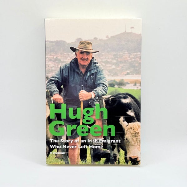Hugh Green: The Story of an Irish Emigrant Who Never Left Home by Hugh Green64401389219843110