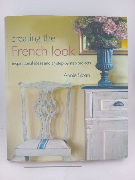Creating the French Look: Inspirational Ideas and 25 Step-By-Step Projects by...64506612081153110