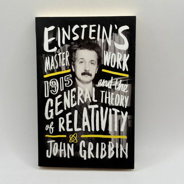 Einstein's Masterwork 1915 and the General Theory of Relativity by John Gribbin64810657938689110
