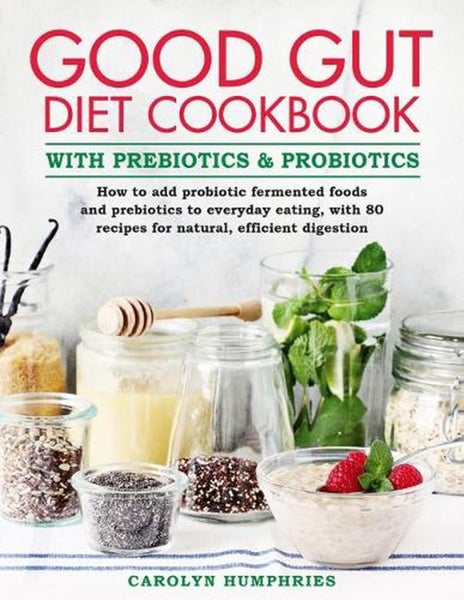 The Good Gut Diet Cookbook: with Prebiotics and Probiotics by Carolyn Humphries Carousel 1