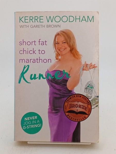Short Fat Chick to Marathon Runner by Kerre Woodham,Gareth Brown