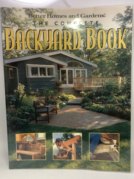 The Complete Backyard Book by Better Homes and Gardens