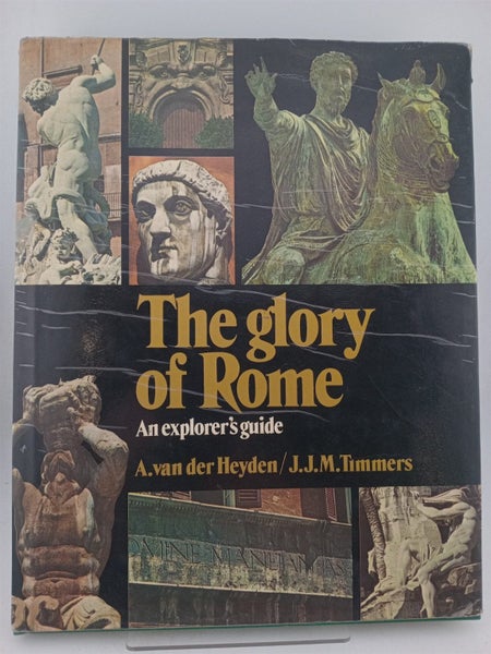 The glory of Rome: An explorer's guide by A. van der Heyden, J.J.M. Timmers64829761712899110